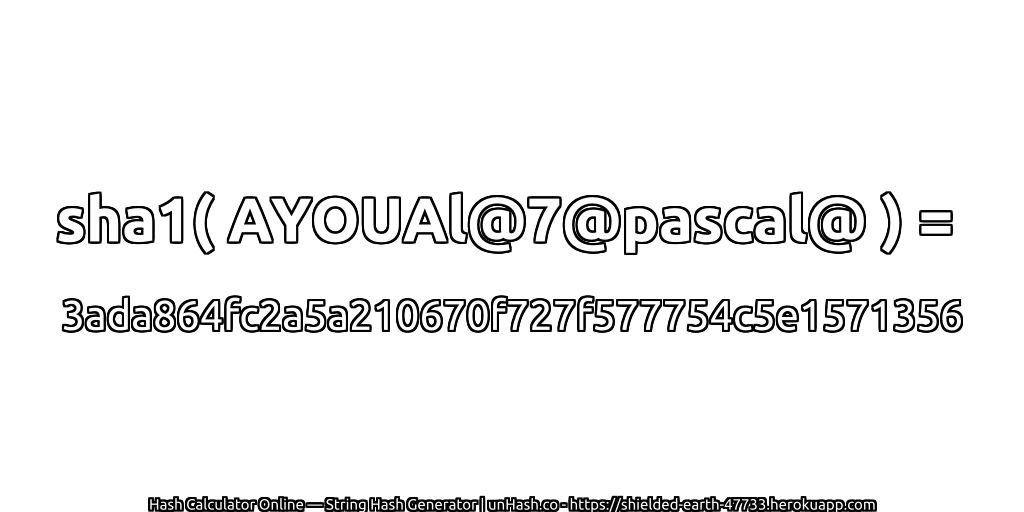 sha1( AYOUAl@7@pascal@ ) = 3ada864fc2a5a210670f727f577754c5e1571356 | unHash.co