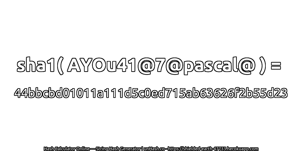 sha1( AYOu41@7@pascal@ ) = 44bbcbd01011a111d5c0ed715ab63626f2b55d23 | unHash.co