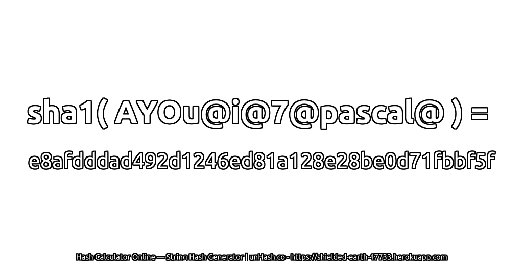 sha1( AYOu@i@7@pascal@ ) = e8afdddad492d1246ed81a128e28be0d71fbbf5f | unHash.co