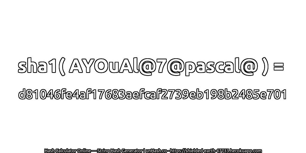 sha1( AYOuAl@7@pascal@ ) = d81046fe4af17683aefcaf2739eb198b2485e701 | unHash.co