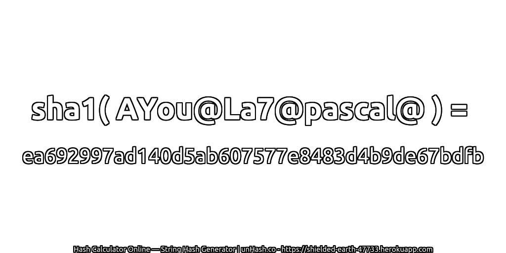 sha1( AYou@La7@pascal@ ) = ea692997ad140d5ab607577e8483d4b9de67bdfb | unHash.co