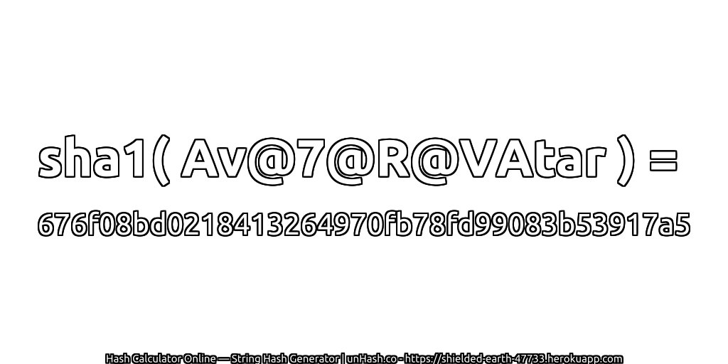 sha1( Av@7@R@VAtar ) = 676f08bd0218413264970fb78fd99083b53917a5 | unHash.co