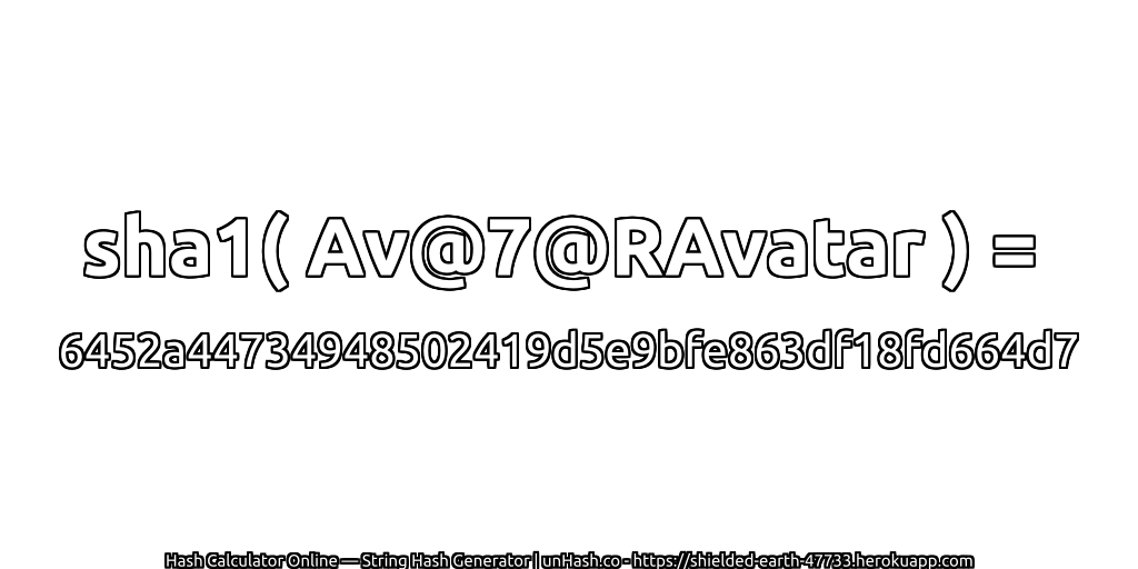 sha1( Av@7@RAvatar ) = 6452a44734948502419d5e9bfe863df18fd664d7 | unHash.co