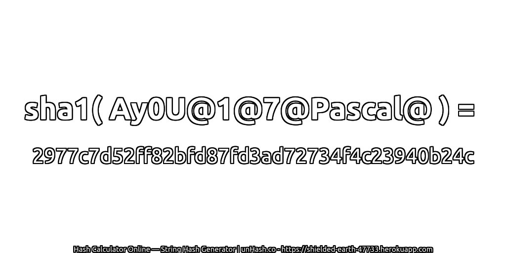 sha1( Ay0U@1@7@Pascal@ ) = 2977c7d52ff82bfd87fd3ad72734f4c23940b24c | unHash.co