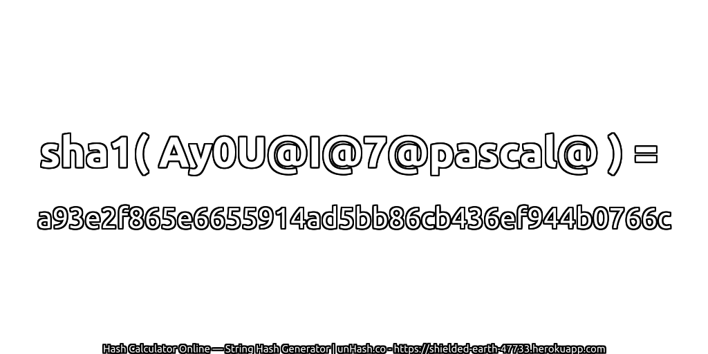 sha1( Ay0U@I@7@pascal@ ) = a93e2f865e6655914ad5bb86cb436ef944b0766c | unHash.co