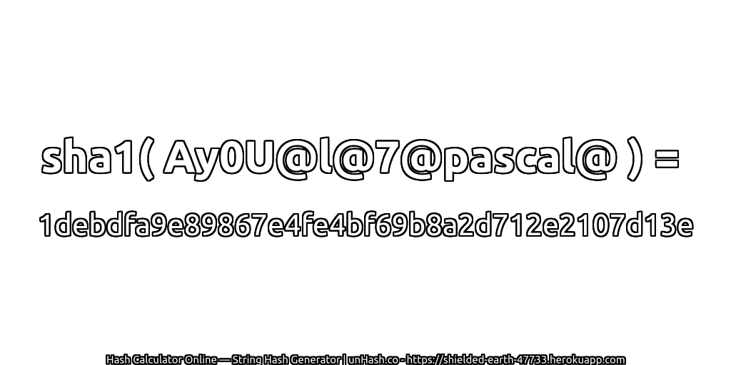 sha1( Ay0U@l@7@pascal@ ) = 1debdfa9e89867e4fe4bf69b8a2d712e2107d13e | unHash.co