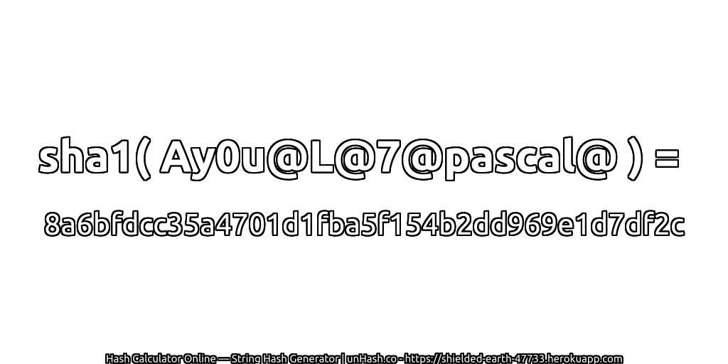 sha1( Ay0u@L@7@pascal@ ) = 8a6bfdcc35a4701d1fba5f154b2dd969e1d7df2c | unHash.co