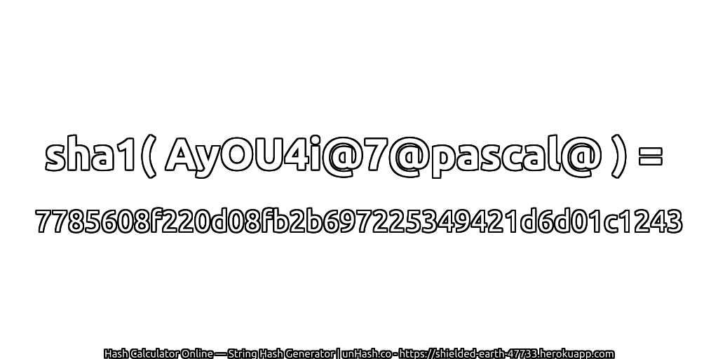 sha1( AyOU4i@7@pascal@ ) = 7785608f220d08fb2b697225349421d6d01c1243 | unHash.co