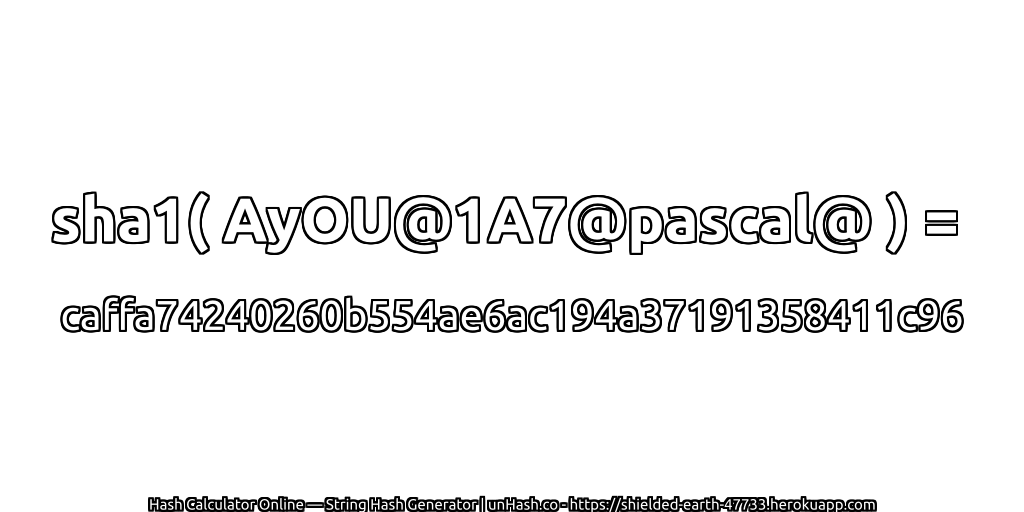 sha1( AyOU@1A7@pascal@ ) = caffa74240260b554ae6ac194a37191358411c96 | unHash.co