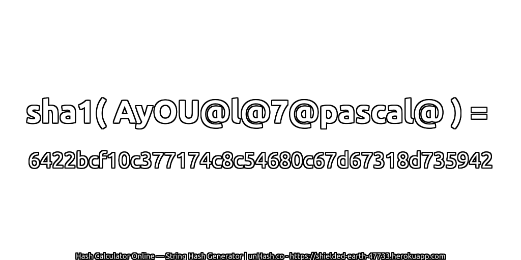 sha1( AyOU@l@7@pascal@ ) = 6422bcf10c377174c8c54680c67d67318d735942 | unHash.co