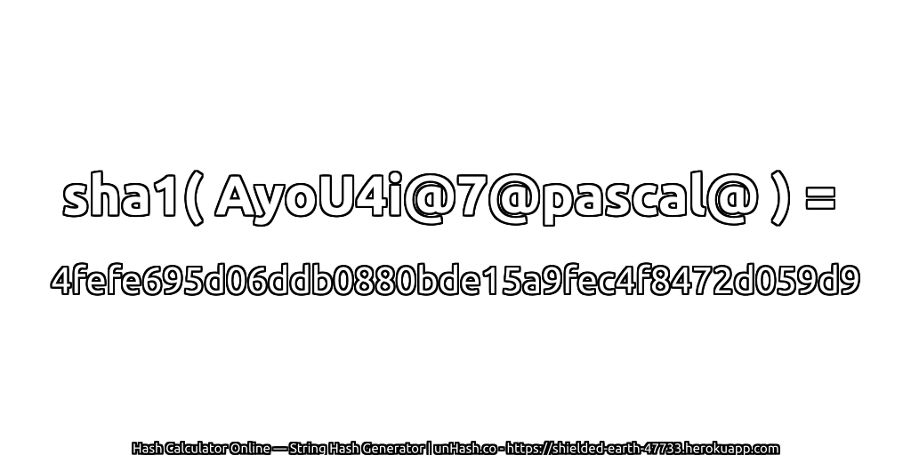 sha1( AyoU4i@7@pascal@ ) = 4fefe695d06ddb0880bde15a9fec4f8472d059d9 | unHash.co