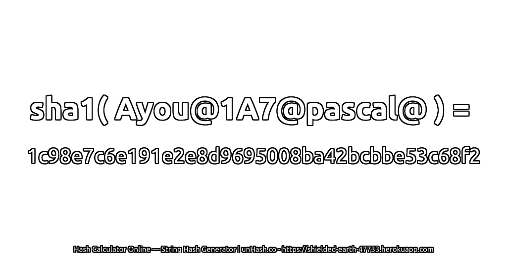 sha1( Ayou@1A7@pascal@ ) = 1c98e7c6e191e2e8d9695008ba42bcbbe53c68f2 | unHash.co