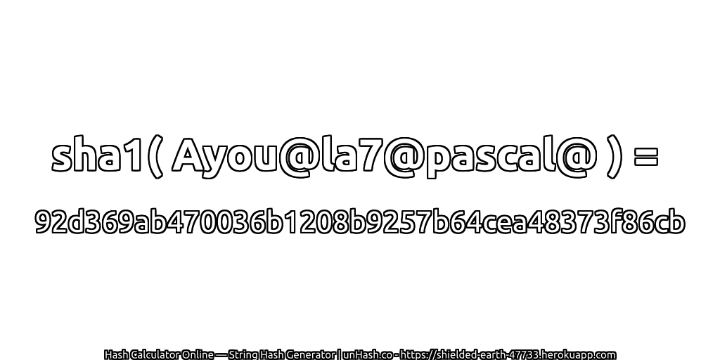 sha1( Ayou@la7@pascal@ ) = 92d369ab470036b1208b9257b64cea48373f86cb | unHash.co