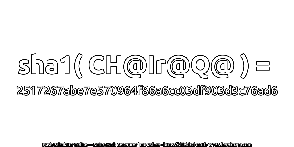sha1( CH@Ir@Q@ ) = 2517267abe7e570964f86a6cc03df903d3c76ad6 | unHash.co