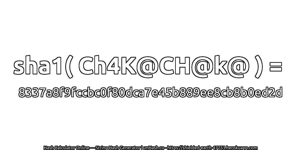 sha1( Ch4K@CH@k@ ) = 8337a8f9fccbc0f80dca7e45b889ee8cb8b0ed2d | unHash.co