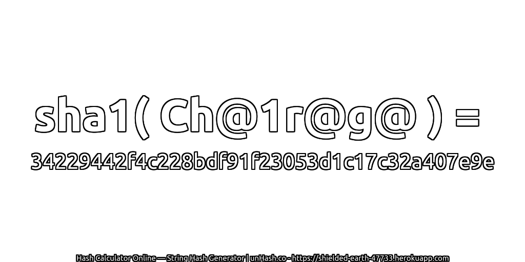 sha1( Ch@1r@g@ ) = 34229442f4c228bdf91f23053d1c17c32a407e9e | unHash.co