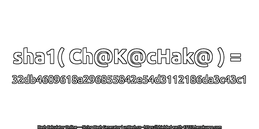 sha1( Ch@K@cHak@ ) = 32db4609618a296855842e54d3112186da3c43c1 | unHash.co
