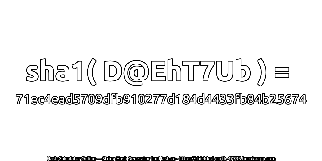 sha1( D@EhT7Ub ) = 71ec4ead5709dfb910277d184d4433fb84b25674 | unHash.co