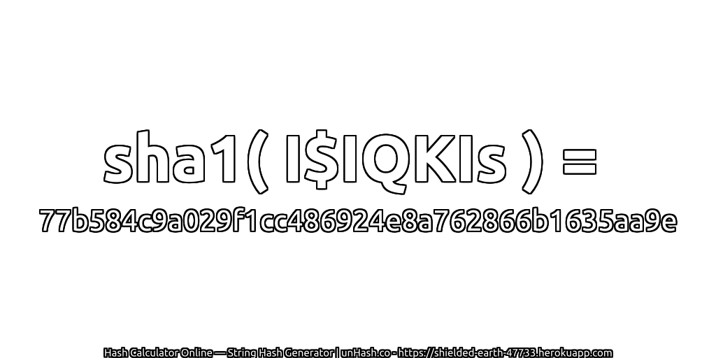 sha1( I$IQKIs ) = 77b584c9a029f1cc486924e8a762866b1635aa9e | unHash.co