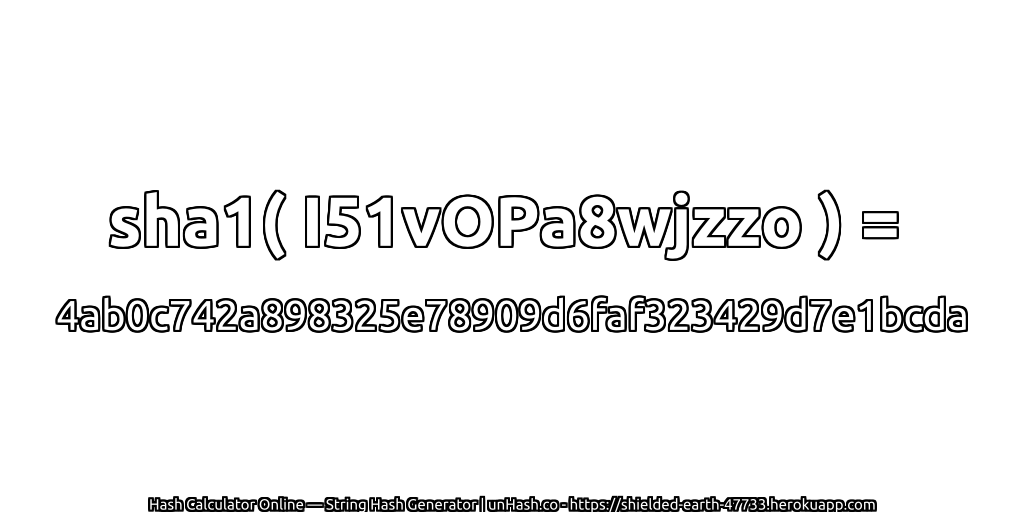 sha1( I51vOPa8wjzzo ) = 4ab0c742a898325e78909d6faf323429d7e1bcda | unHash.co