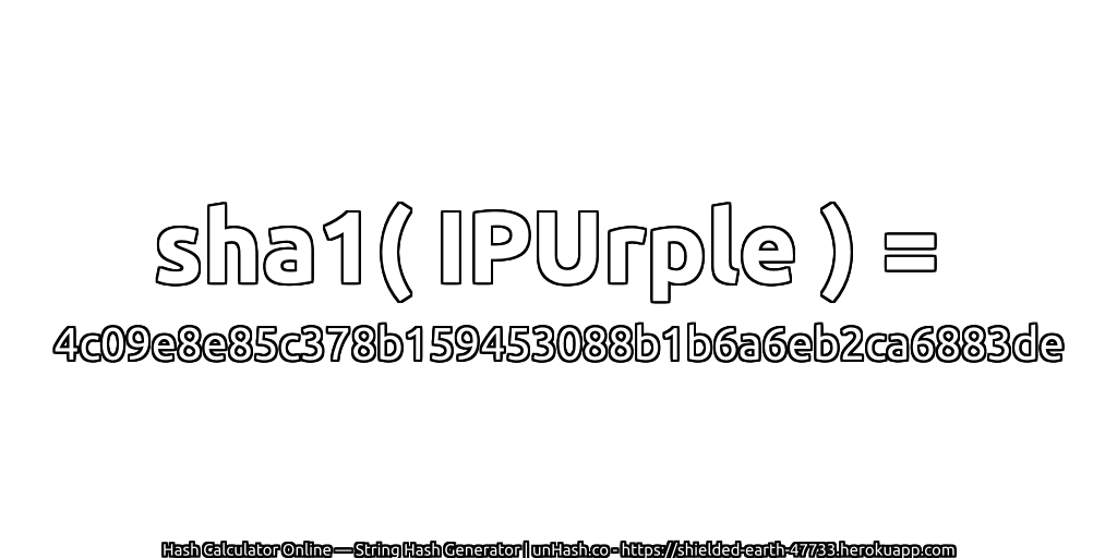 sha1( IPUrple ) = 4c09e8e85c378b159453088b1b6a6eb2ca6883de | unHash.co