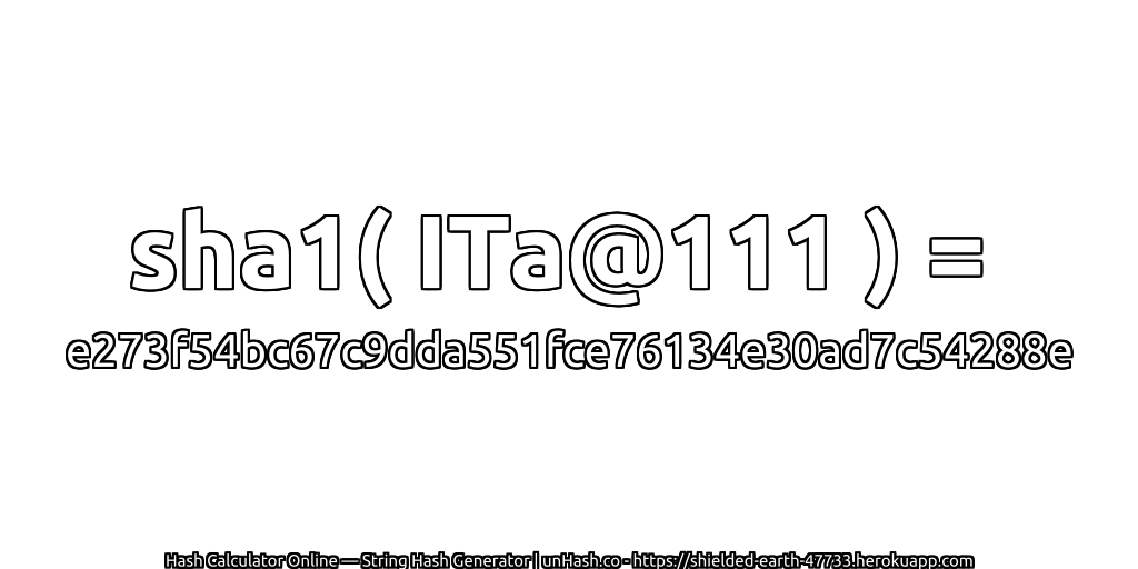 sha1( ITa@111 ) = e273f54bc67c9dda551fce76134e30ad7c54288e | unHash.co