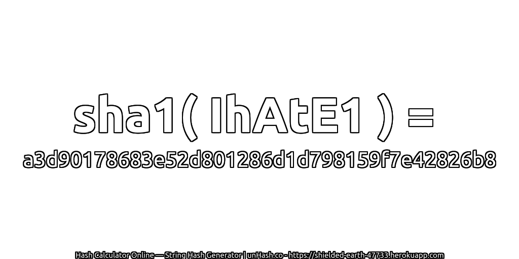 sha1( IhAtE1 ) = a3d90178683e52d801286d1d798159f7e42826b8 | unHash.co