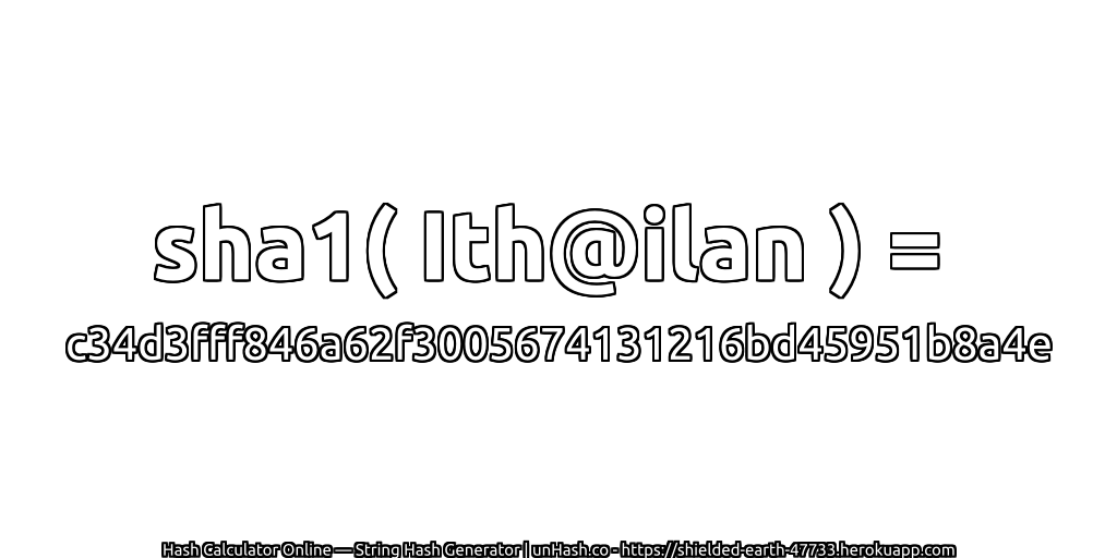 sha1( Ith@ilan ) = c34d3fff846a62f3005674131216bd45951b8a4e | unHash.co