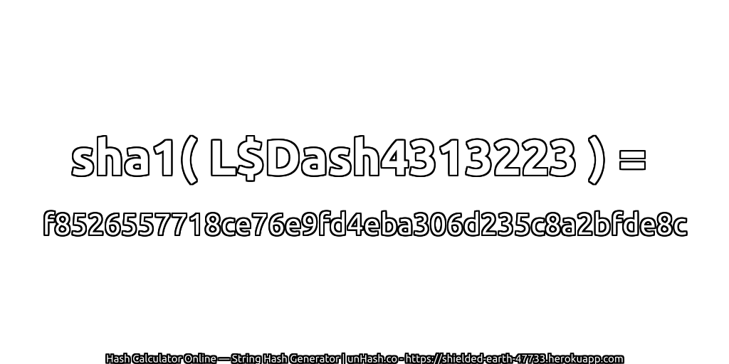 sha1( L$Dash4313223 ) = f8526557718ce76e9fd4eba306d235c8a2bfde8c | unHash.co