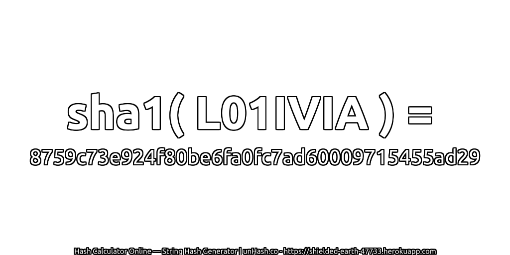 sha1( L01IVIA ) = 8759c73e924f80be6fa0fc7ad60009715455ad29 | unHash.co