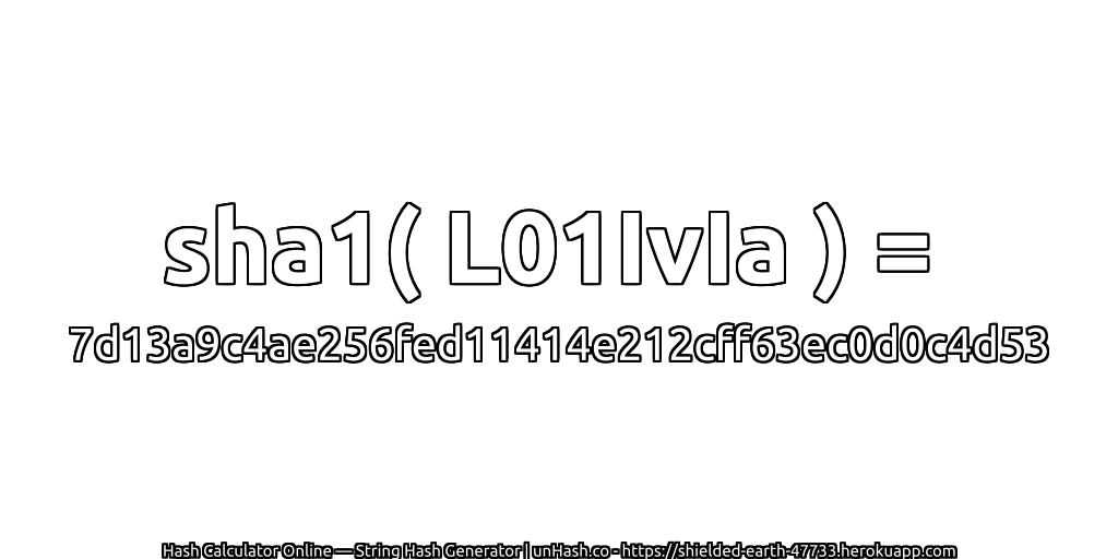 sha1( L01IvIa ) = 7d13a9c4ae256fed11414e212cff63ec0d0c4d53 | unHash.co