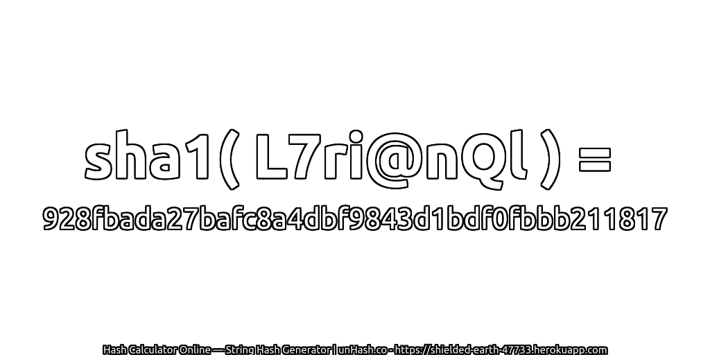 sha1( L7ri@nQl ) = 928fbada27bafc8a4dbf9843d1bdf0fbbb211817 | unHash.co