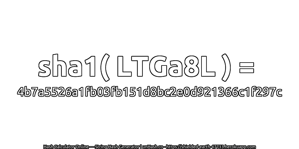 sha1( LTGa8L ) = 4b7a5526a1fb03fb151d8bc2e0d921366c1f297c | unHash.co