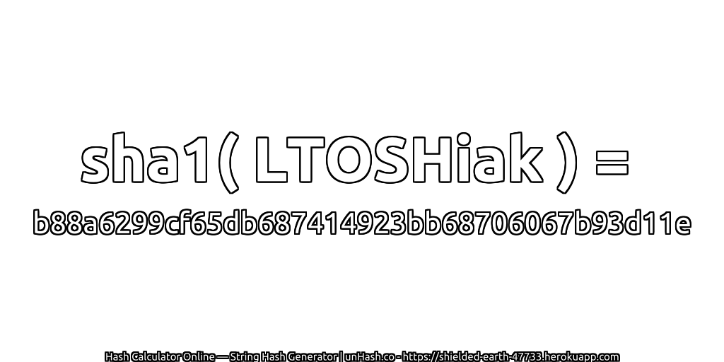 sha1( LTOSHiak ) = b88a6299cf65db687414923bb68706067b93d11e | unHash.co