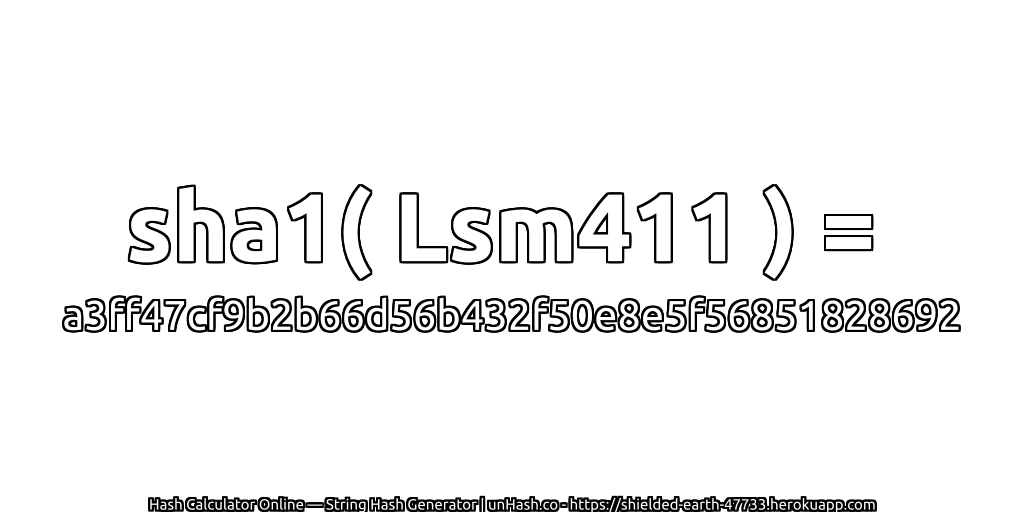 sha1( Lsm411 ) = a3ff47cf9b2b66d56b432f50e8e5f56851828692 | unHash.co
