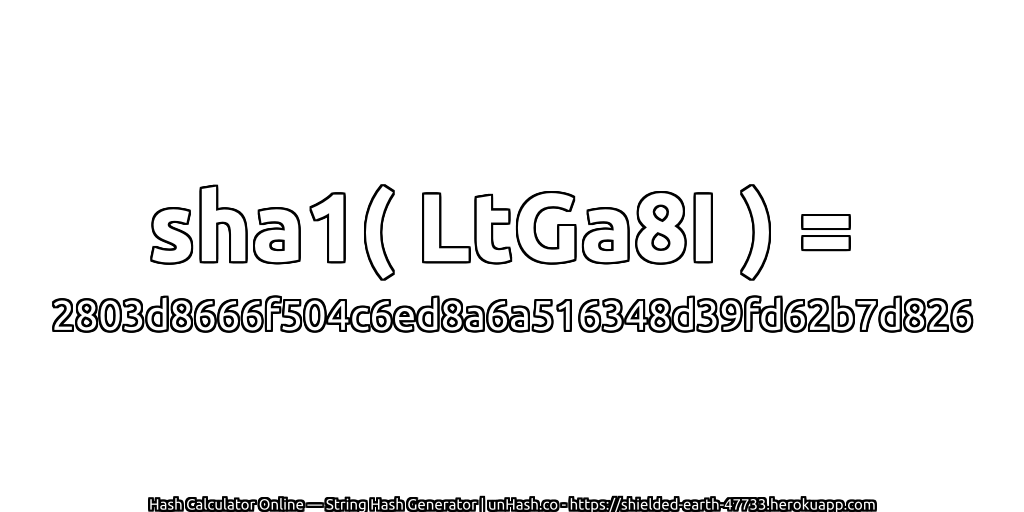 sha1( LtGa8I ) = 2803d8666f504c6ed8a6a516348d39fd62b7d826 | unHash.co