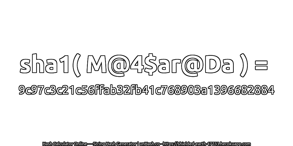 sha1( M@4$ar@Da ) = 9c97c3c21c56ffab32fb41c768903a1396682884 | unHash.co