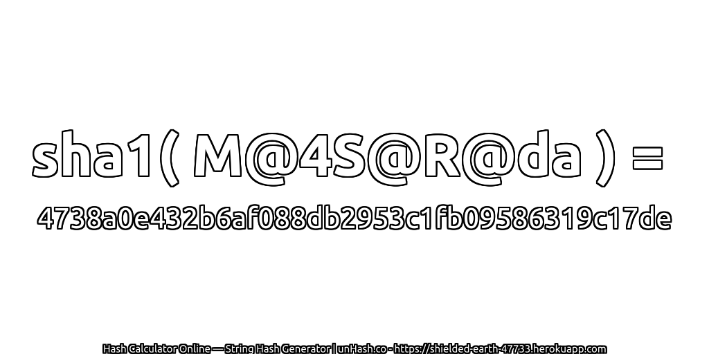 sha1( M@4S@R@da ) = 4738a0e432b6af088db2953c1fb09586319c17de | unHash.co
