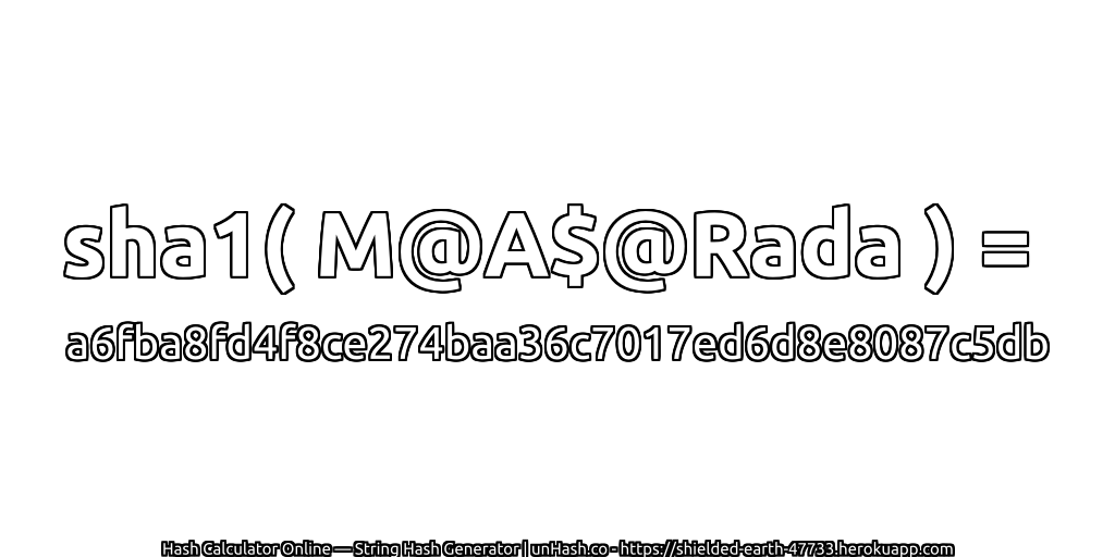 sha1( M@A$@Rada ) = a6fba8fd4f8ce274baa36c7017ed6d8e8087c5db | unHash.co
