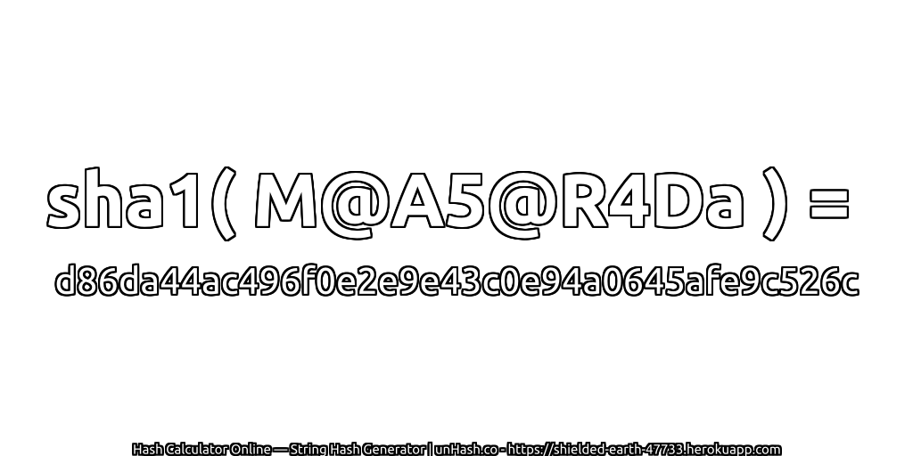 sha1( M@A5@R4Da ) = d86da44ac496f0e2e9e43c0e94a0645afe9c526c | unHash.co