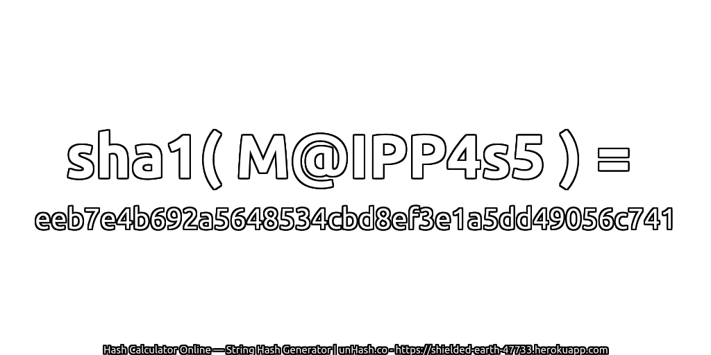 sha1( M@IPP4s5 ) = eeb7e4b692a5648534cbd8ef3e1a5dd49056c741 | unHash.co