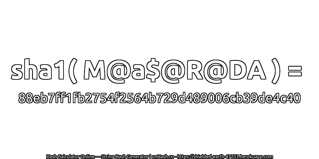sha1( M@a$@R@DA ) = 88eb7ff1fb2754f2564b729d489006cb39de4c40 | unHash.co