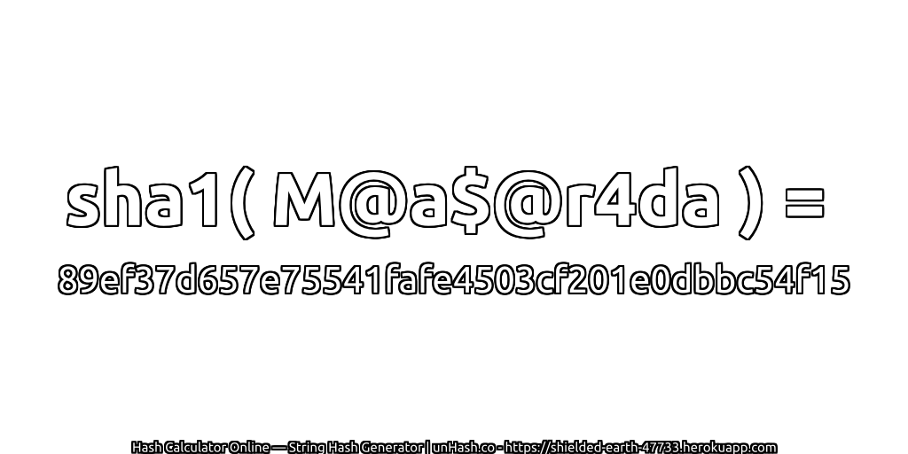 sha1( M@a$@r4da ) = 89ef37d657e75541fafe4503cf201e0dbbc54f15 | unHash.co