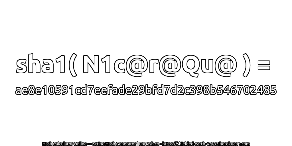 sha1( N1c@r@Qu@ ) = ae8e10591cd7eefade29bfd7d2c398b546702485 | unHash.co