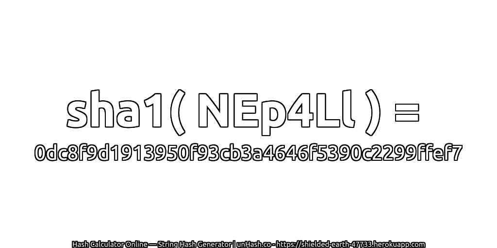 sha1( NEp4Ll ) = 0dc8f9d1913950f93cb3a4646f5390c2299ffef7 | unHash.co