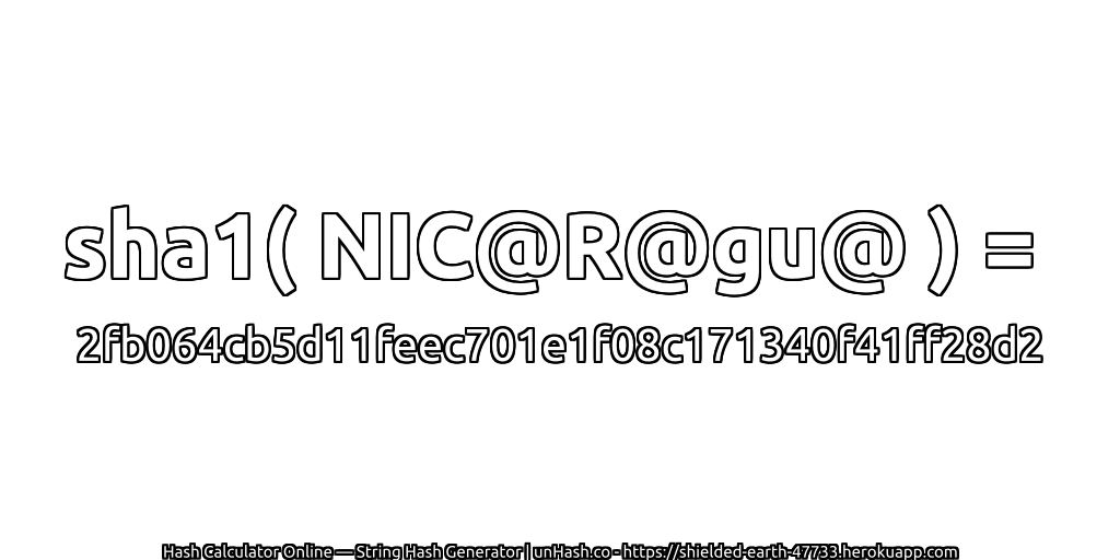 sha1( NIC@R@gu@ ) = 2fb064cb5d11feec701e1f08c171340f41ff28d2 | unHash.co