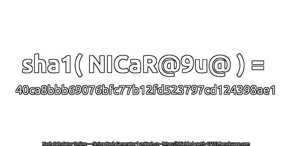 sha1( NICaR@9u@ ) = 40ca8bbb69076bfc77b12fd523797cd124398ae1 | unHash.co