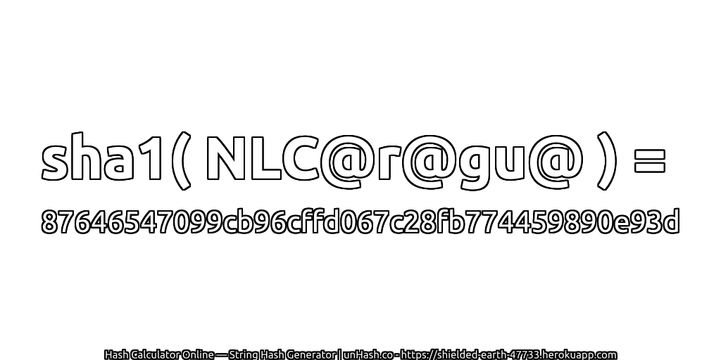 sha1( NLC@r@gu@ ) = 87646547099cb96cffd067c28fb774459890e93d | unHash.co