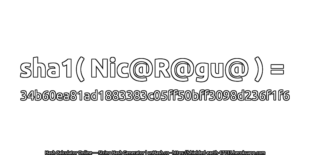 sha1( Nic@R@gu@ ) = 34b60ea81ad1883383c05ff50bff3098d236f1f6 | unHash.co