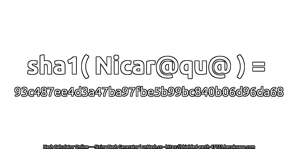 sha1( Nicar@qu@ ) = 93c487ee4d3a47ba97fbe5b99bc840b06d96da68 | unHash.co